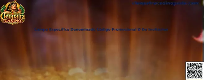 Campo Específico Denominado Código Promocional O De Invitación Cleopatra Casino