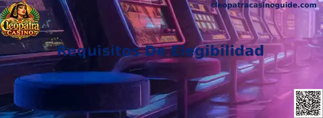 Requisitos De Elegibilidad en Cleopatra Casino