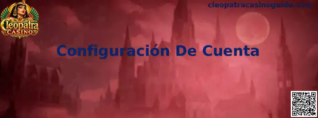 Configuración de Cuenta en Cleopatra Casino