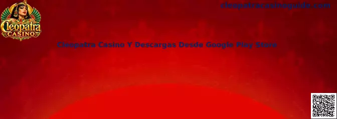 Imagen ilustrativa de la guía sobre Cleopatra Casino y la verificación de descargas desde Google Play Store