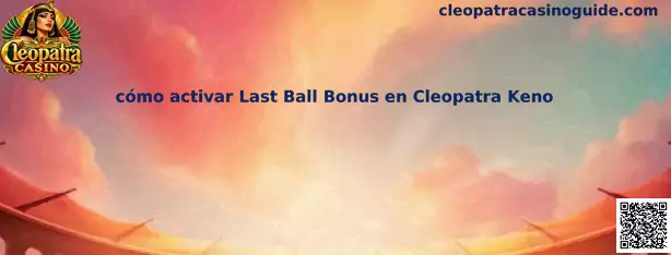 Guía para activar Last Ball Bonus en Cleopatra Keno