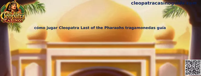 Referencia visual de la tragamonedas Cleopatra Last of the Pharaohs para identificar su interfaz y aprender sus reglas