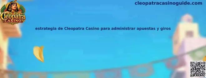 Imagen ilustrativa de una estrategia para administrar apuestas y giros en Cleopatra Casino