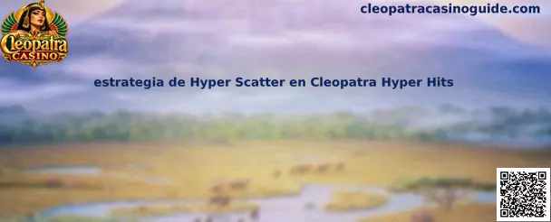 Imagen ilustrativa de la estrategia de Hyper Scatter en Cleopatra Hyper Hits