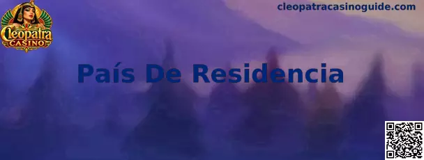 Información sobre País De Residencia en Cleopatra Casino