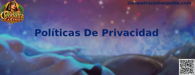 Políticas De Privacidad y Seguridad Digital en Cleopatra Casino México